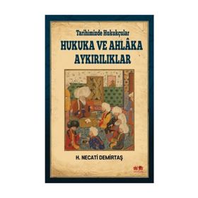 Tarihimizde Hukukçular Hukuka ve Ahlaka Aykırılıklar - H. Necati Demirtaş