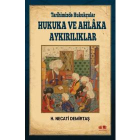 Tarihimizde Hukukçular Hukuka ve Ahlaka Aykırılıklar - H. Necati Demirtaş