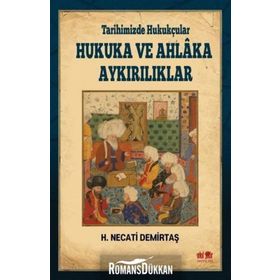 Tarihimizde Hukukçular Hukuka ve Ahlaka Aykırılıklar - H. Necati Demirtaş