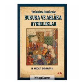 Tarihimizde Hukukçular Hukuka ve Ahlaka Aykırılıklar - H. Necati Demirtaş