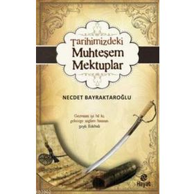 TARIHIMIZDEKI MUHTEŞEM MEKTUPLAR - NECDET BAYRAKTAROĞLU