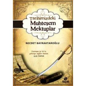 TARIHIMIZDEKI MUHTEŞEM MEKTUPLAR - NECDET BAYRAKTAROĞLU