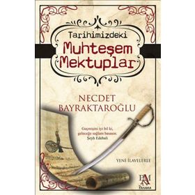 TARIHIMIZDEKI MUHTEŞEM MEKTUPLAR - NECDET BAYRAKTAROĞLU