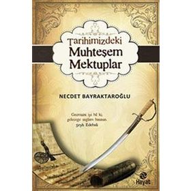 TARIHIMIZDEKI MUHTEŞEM MEKTUPLAR - NECDET BAYRAKTAROĞLU