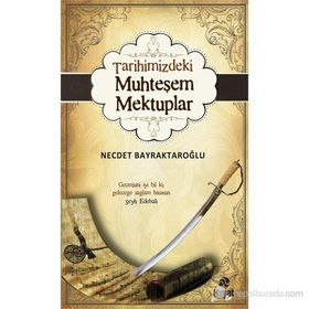 TARIHIMIZDEKI MUHTEŞEM MEKTUPLAR - NECDET BAYRAKTAROĞLU