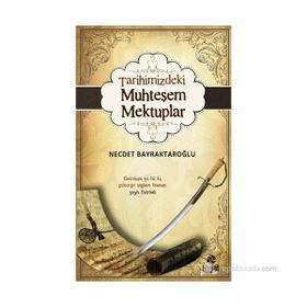 TARIHIMIZDEKI MUHTEŞEM MEKTUPLAR - NECDET BAYRAKTAROĞLU