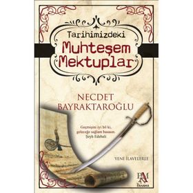 TARIHIMIZDEKI MUHTEŞEM MEKTUPLAR - NECDET BAYRAKTAROĞLU