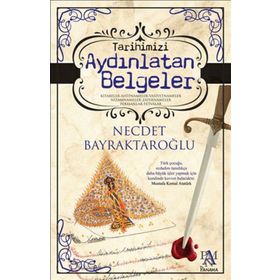 Tarihimizi Aydınlatan Belgeler - Necdet Bayraktaroğlu