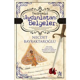 Tarihimizi Aydınlatan Belgeler - Necdet Bayraktaroğlu