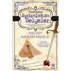 Tarihimizi Aydınlatan Belgeler - Necdet Bayraktaroğlu