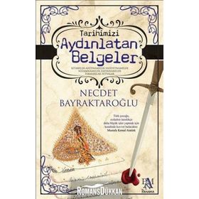 Tarihimizi Aydınlatan Belgeler - Necdet Bayraktaroğlu