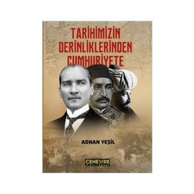 Tarihimizin Derinliklerinden Cumhuriyete - Adnan Yeşil