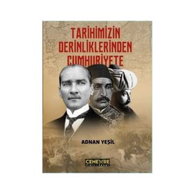 Tarihimizin Derinliklerinden Cumhuriyete - Adnan Yeşil