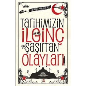 Tarihimizin İlginç ve Şaşırtan Olayları - Orhan Yeniaras