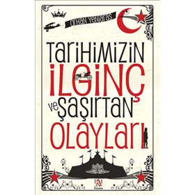 Tarihimizin İlginç ve Şaşırtan Olayları - Orhan Yeniaras