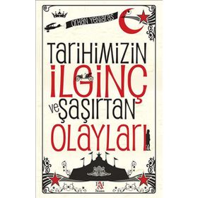 Tarihimizin İlginç ve Şaşırtan Olayları - Orhan Yeniaras