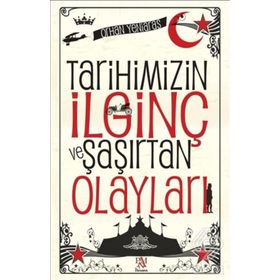 Tarihimizin İlginç ve Şaşırtan Olayları - Orhan Yeniaras