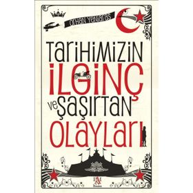 Tarihimizin İlginç ve Şaşırtan Olayları - Orhan Yeniaras