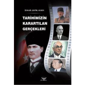 Tarihimizin Karartılan Gerçekleri - İsmail Şefik Aydın