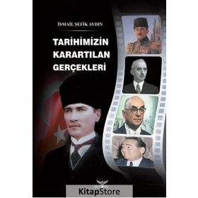 Tarihimizin Karartılan Gerçekleri - İsmail Şefik Aydın