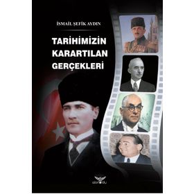 Tarihimizin Karartılan Gerçekleri - İsmail Şefik Aydın