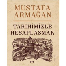 Tarihimizle Hesaplaşmak - Mustafa Armağan
