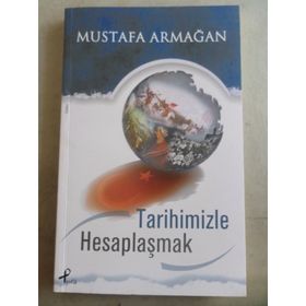Tarihimizle Hesaplaşmak - Mustafa Armağan