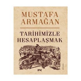 Tarihimizle Hesaplaşmak - Mustafa Armağan