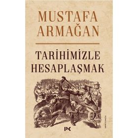 Tarihimizle Hesaplaşmak - Mustafa Armağan