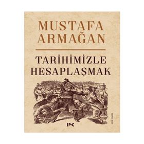 Tarihimizle Hesaplaşmak - Mustafa Armağan