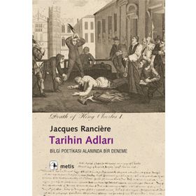 TARIHIN ADLARI BILGI POETİKASI ALANINDA BIR DENEME - JACQUES RANCIERE