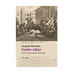 TARIHIN ADLARI BILGI POETİKASI ALANINDA BIR DENEME - JACQUES RANCIERE