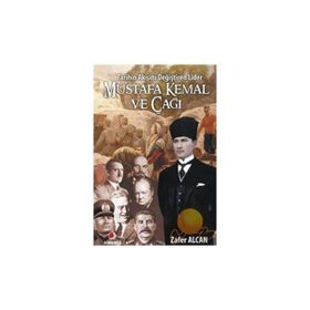 TARIHIN AKIŞINI DEĞİŞTİREN LIDER MUSTAFA KEMAL VE ÇAĞI - ZAFER ALCAN