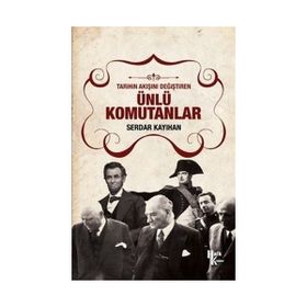 Tarihin Akışını Değiştiren Ünlü Komutanlar - Serdar Kayıhan