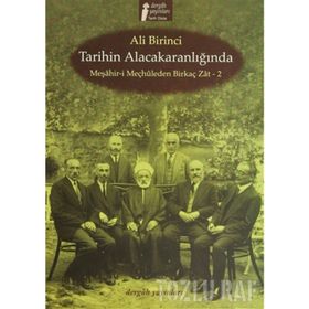 TARIHIN ALACAKARANLIĞINDA MEŞAHİR- I MEÇHULEDEN BIRKAÇ ZAT- 2 - ALI BIRINCI