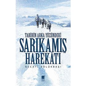 Tarihin Arka Yüzündeki Sarıkamış Harekatı - Necati Bölükbaşı