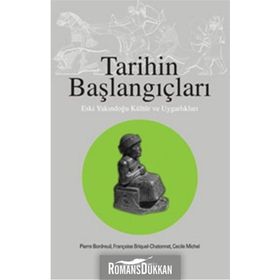 Tarihin Başlangıçları - Françoise Briquel-Chatonnet Pierre Bordreuil Cecele Michel Françoise Briquel-Chatonnet