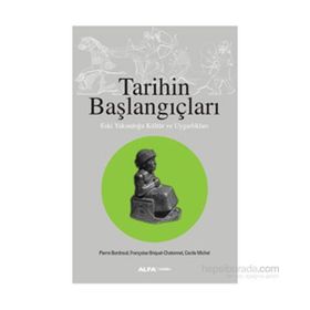 Tarihin Başlangıçları - Françoise Briquel-Chatonnet Pierre Bordreuil Cecele Michel Françoise Briquel-Chatonnet