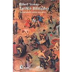 TARIHIN BILINÇDIŞI - BÜLENT SOMAY