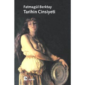 TARIHIN CINSIYETI - FATMAGÜL BERKTAY
