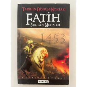 TARIHIN DÖNÜM NOKTASI FATIH SULTAN MEHMED 1453 - EBUBEKIR SUBAŞI