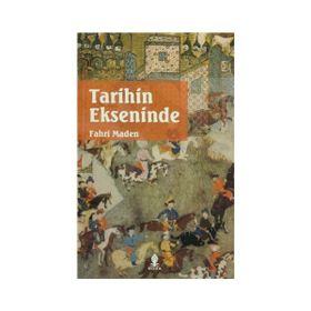 TARIHIN EKSENINDE - FAHRI MADEN