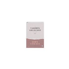Tarihin Geleceği John Lukacs