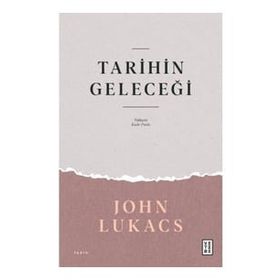 Tarihin Geleceği John Lukacs