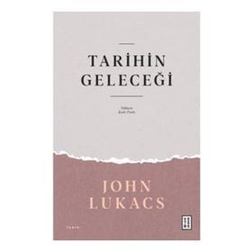 Tarihin Geleceği John Lukacs