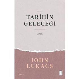 Tarihin Geleceği John Lukacs
