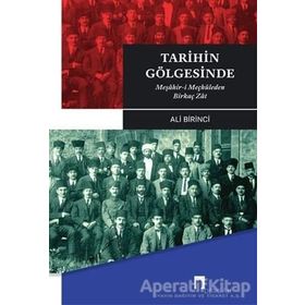 TARIHIN GÖLGESİNDE MEŞÂHİR-I MEÇHÛLEDEN BIRKAÇ ZÂT - ALI BIRINCI