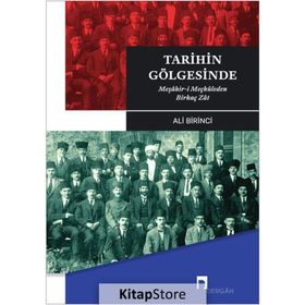 TARIHIN GÖLGESİNDE MEŞÂHİR-I MEÇHÛLEDEN BIRKAÇ ZÂT - ALI BIRINCI