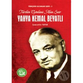 TARIHIN GÖNLÜNÜ ALAN ŞAIR YAHYA KEMAL BEYATLI TÜRKÇENIN SULTANLARI SERISI 5 - ŞEMSETTIN YAPAR