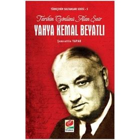 TARIHIN GÖNLÜNÜ ALAN ŞAIR YAHYA KEMAL BEYATLI TÜRKÇENIN SULTANLARI SERISI 5 - ŞEMSETTIN YAPAR